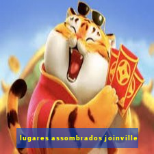 lugares assombrados joinville